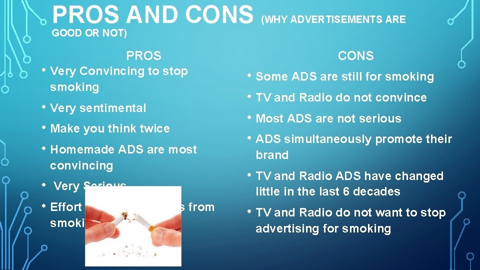 PROS AND CONS (WHY ADVERTISEMENTS ARE GOOD OR NOT) PROS • Very Convincing to