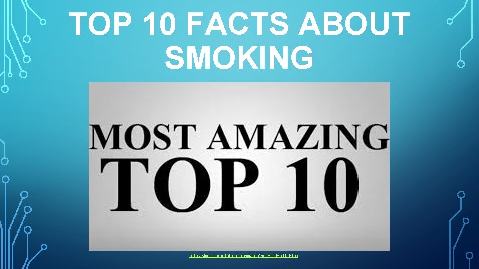 TOP 10 FACTS ABOUT SMOKING https: //www. youtube. com/watch? v=S 9 x. Eui 6_Fb.