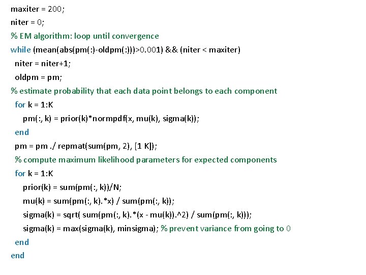 maxiter = 200; niter = 0; % EM algorithm: loop until convergence while (mean(abs(pm(: