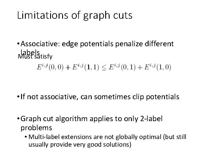 Limitations of graph cuts • Associative: edge potentials penalize different labels Must satisfy •