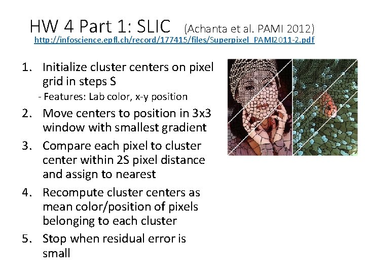 HW 4 Part 1: SLIC (Achanta et al. PAMI 2012) http: //infoscience. epfl. ch/record/177415/files/Superpixel_PAMI