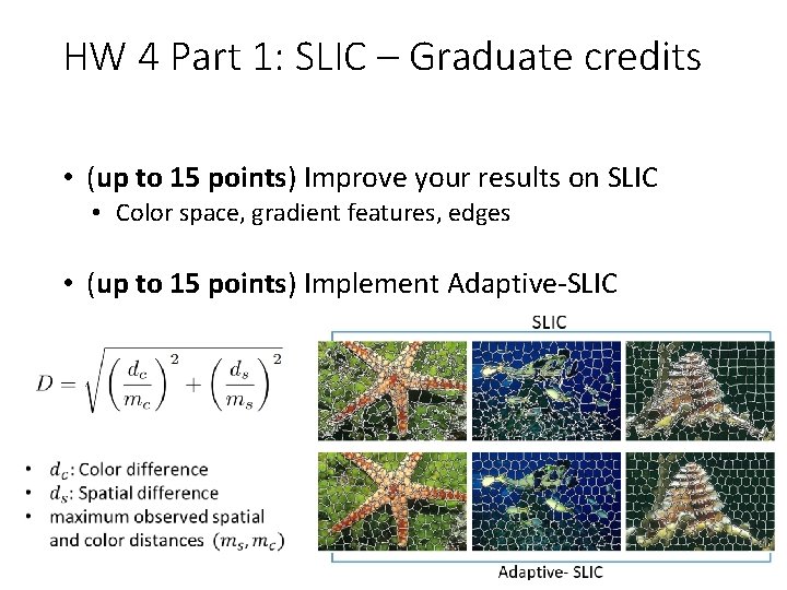 HW 4 Part 1: SLIC – Graduate credits • (up to 15 points) Improve HW 4 Part 1: SLIC – Graduate credits • (up to 15 points) Improve