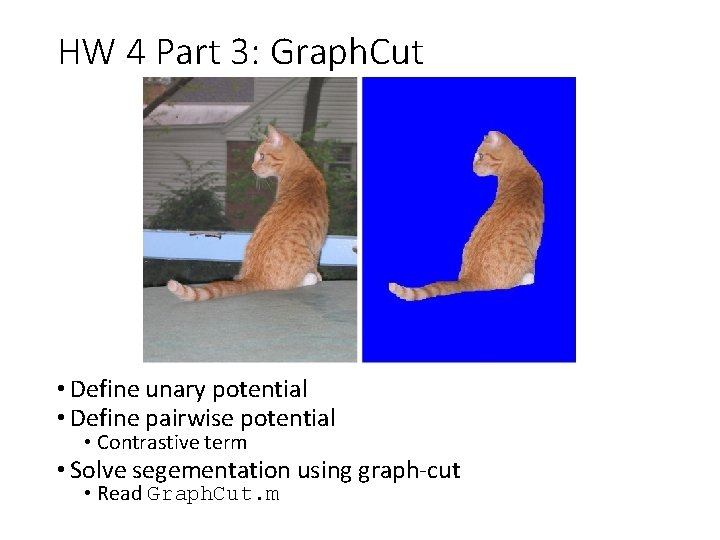 HW 4 Part 3: Graph. Cut • Define unary potential • Define pairwise potential