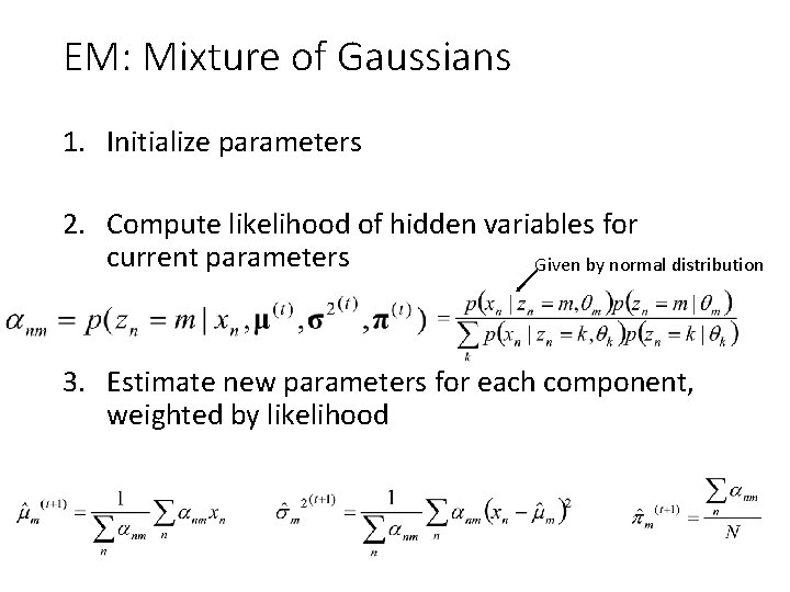 EM: Mixture of Gaussians 1. Initialize parameters 2. Compute likelihood of hidden variables for