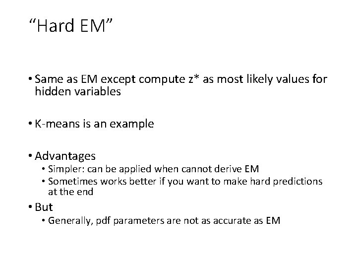 “Hard EM” • Same as EM except compute z* as most likely values for