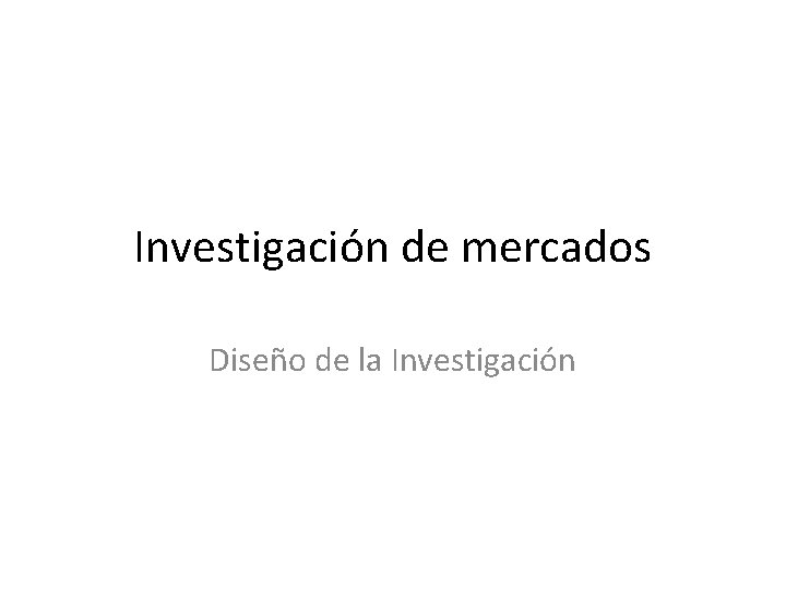 Investigación de mercados Diseño de la Investigación 