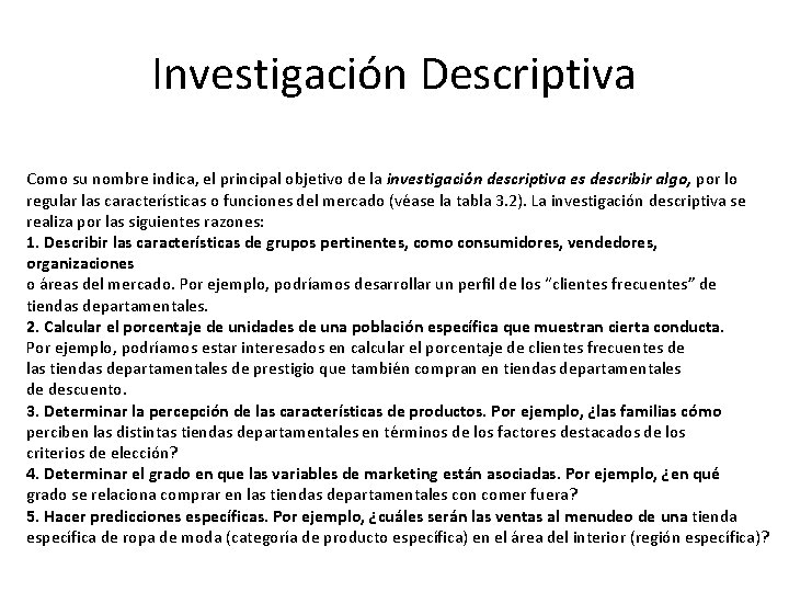 Investigación Descriptiva Como su nombre indica, el principal objetivo de la investigación descriptiva es