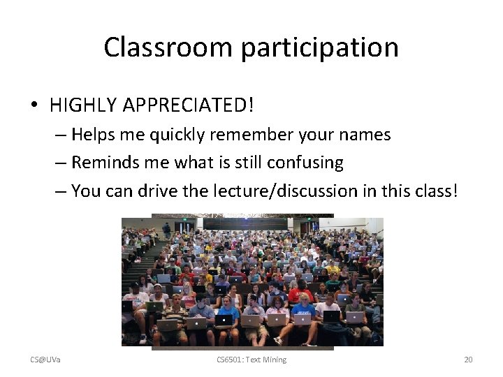 Classroom participation • HIGHLY APPRECIATED! – Helps me quickly remember your names – Reminds