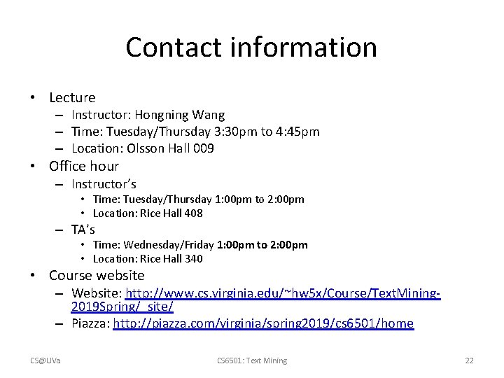 Contact information • Lecture – Instructor: Hongning Wang – Time: Tuesday/Thursday 3: 30 pm