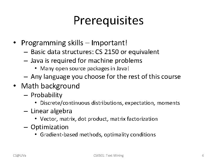 Prerequisites • Programming skills – Important! – Basic data structures: CS 2150 or equivalent