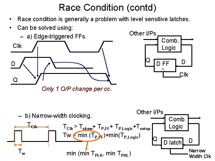 Race Condition (contd) • Race condition is generally a problem with level sensitive latches.