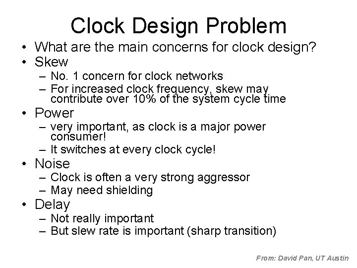 Clock Design Problem • What are the main concerns for clock design? • Skew