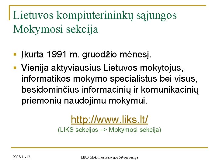 Lietuvos kompiuterininkų sąjungos Mokymosi sekcija § Įkurta 1991 m. gruodžio mėnesį. § Vienija aktyviausius