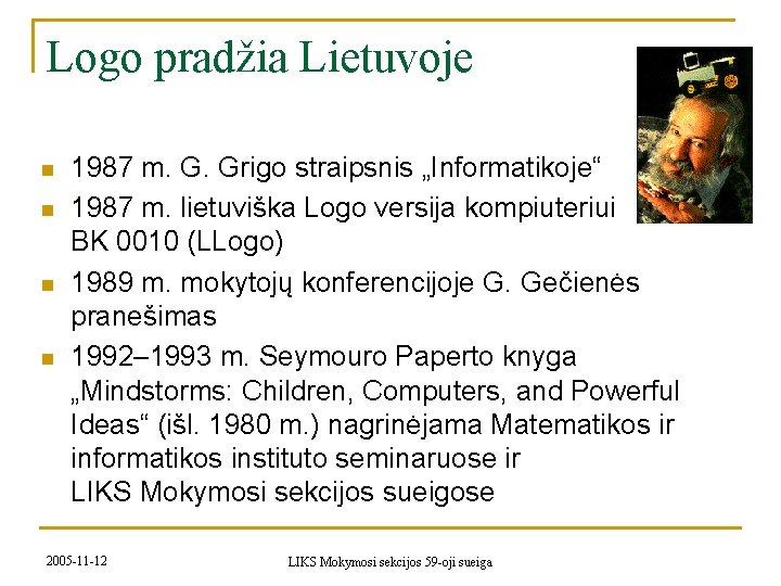 Logo pradžia Lietuvoje n n 1987 m. G. Grigo straipsnis „Informatikoje“ 1987 m. lietuviška