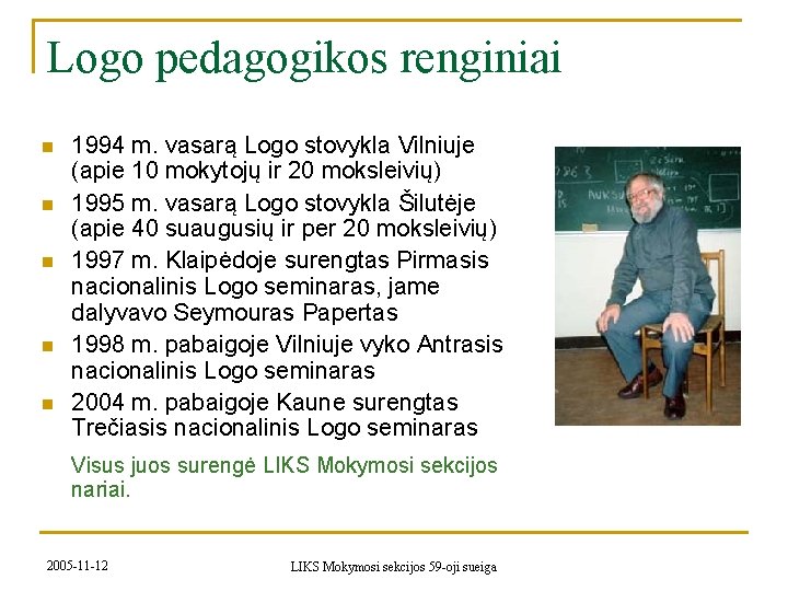 Logo pedagogikos renginiai n n n § 1994 m. vasarą Logo stovykla Vilniuje (apie