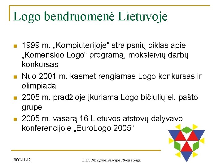 Logo bendruomenė Lietuvoje n n 1999 m. „Kompiuterijoje“ straipsnių ciklas apie „Komenskio Logo“ programą,