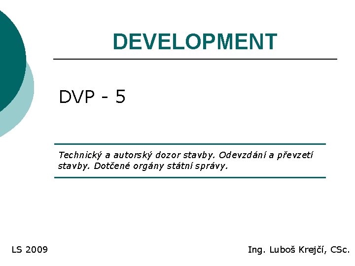 DEVELOPMENT DVP - 5 Technický a autorský dozor stavby. Odevzdání a převzetí stavby. Dotčené