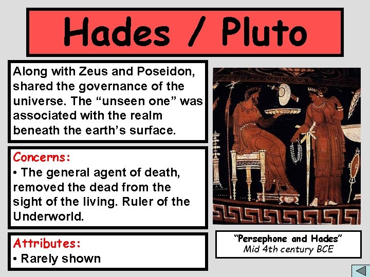 Hades / Pluto Along with Zeus and Poseidon, shared the governance of the universe.