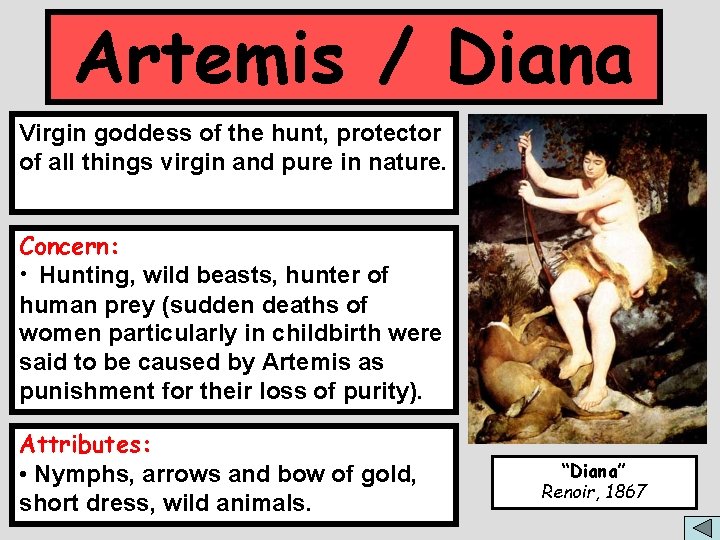 Artemis / Diana Virgin goddess of the hunt, protector of all things virgin and