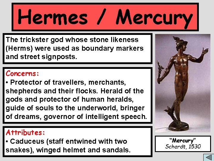 Hermes / Mercury The trickster god whose stone likeness (Herms) were used as boundary