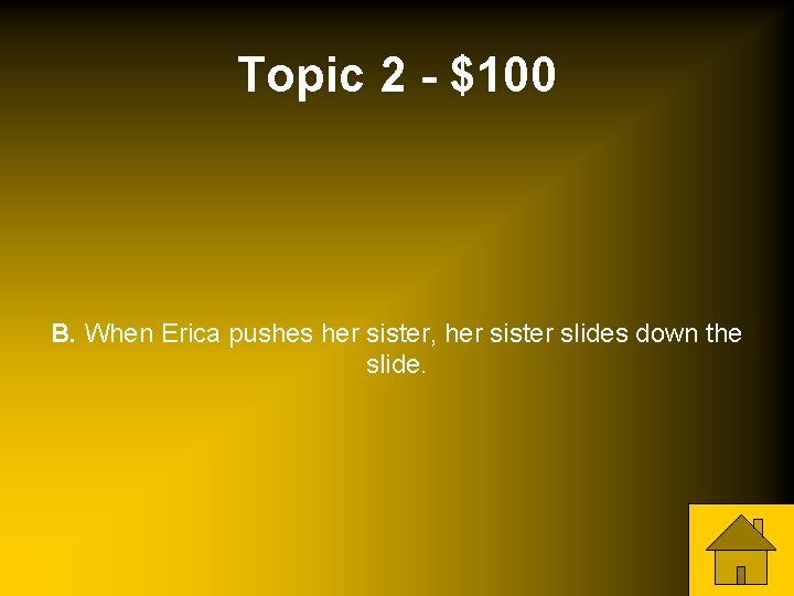 Topic 2 - $100 B. When Erica pushes her sister, her sister slides down