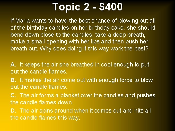 Topic 2 - $400 If Maria wants to have the best chance of blowing