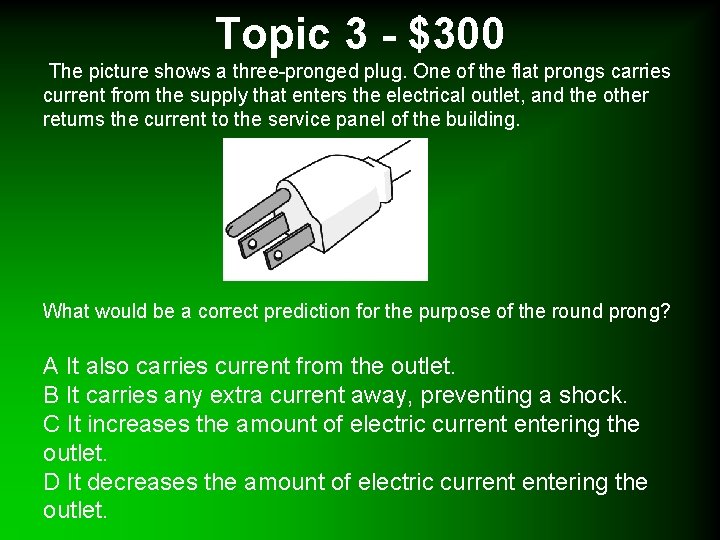 Topic 3 - $300 The picture shows a three-pronged plug. One of the flat