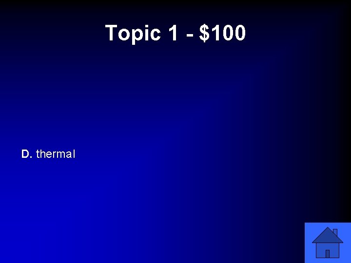 Topic 1 - $100 D. thermal 