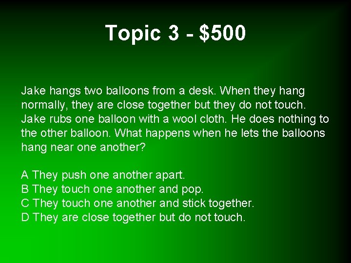 Topic 3 - $500 Jake hangs two balloons from a desk. When they hang