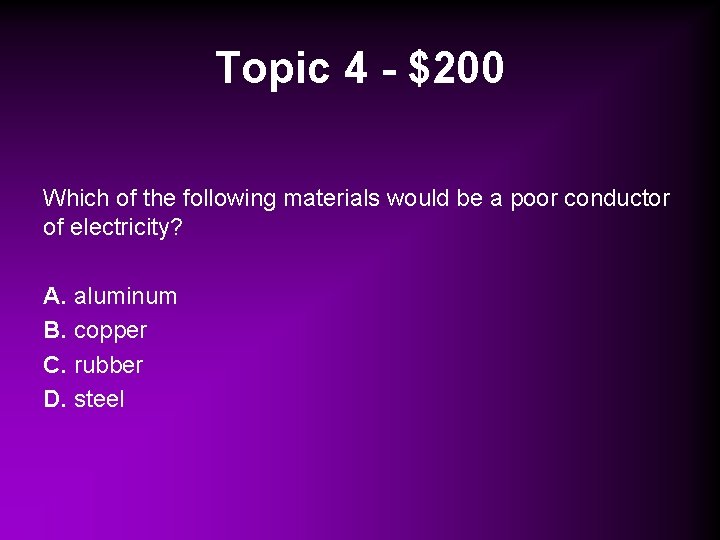 Topic 4 - $200 Which of the following materials would be a poor conductor