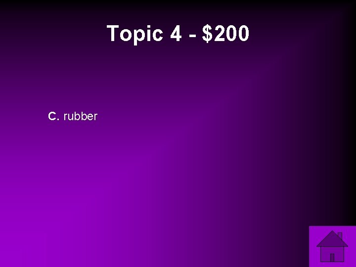 Topic 4 - $200 C. rubber 