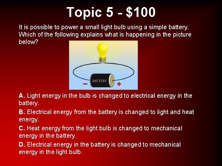 Topic 5 - $100 It is possible to power a small light bulb using