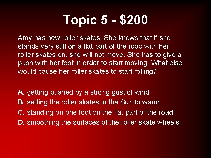 Topic 5 - $200 Amy has new roller skates. She knows that if she