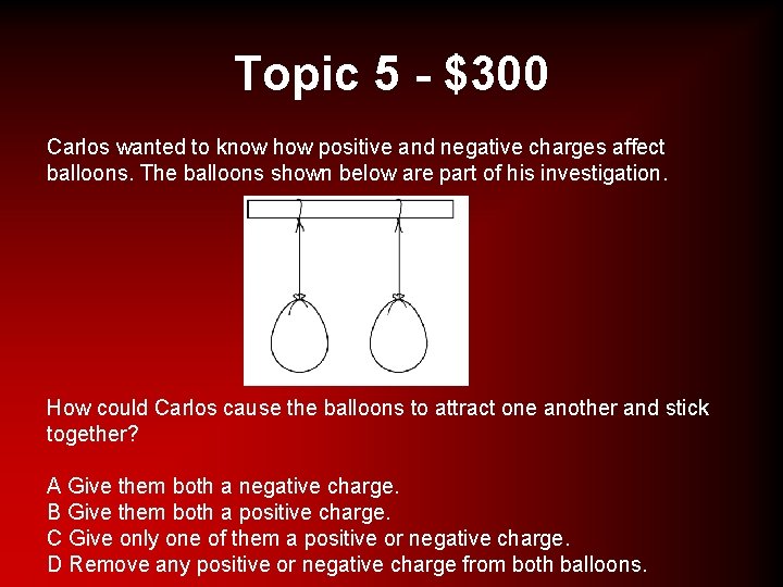 Topic 5 - $300 Carlos wanted to know how positive and negative charges affect