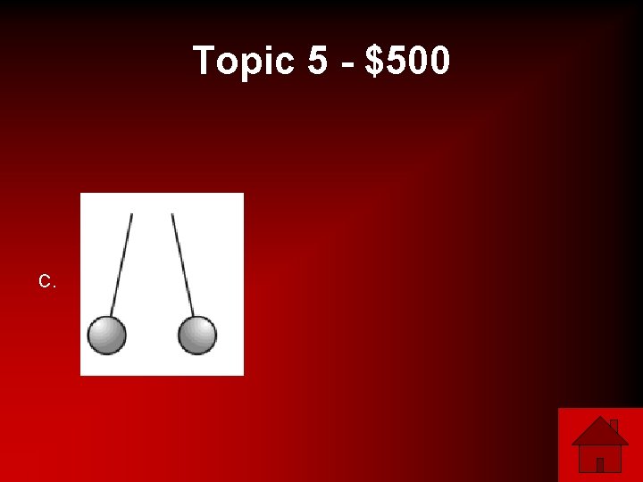 Topic 5 - $500 C. 