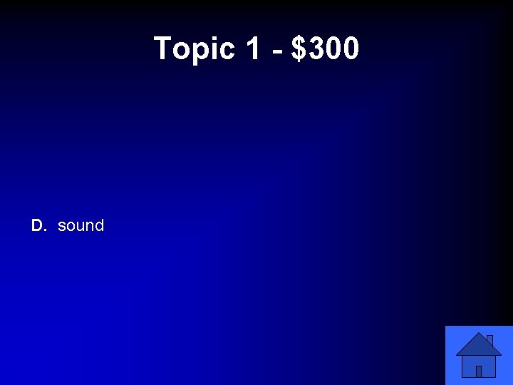 Topic 1 - $300 D. sound 