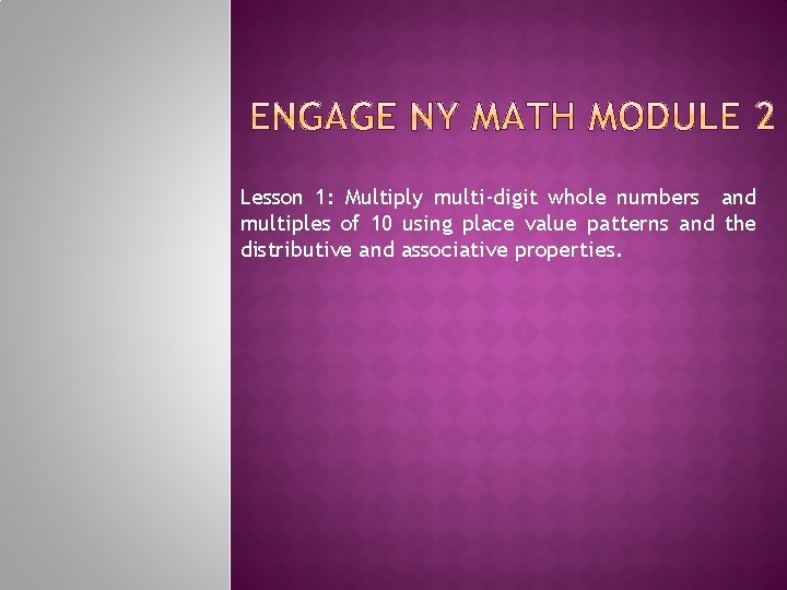 Lesson 1: Multiply multi-digit whole numbers and multiples of 10 using place value patterns