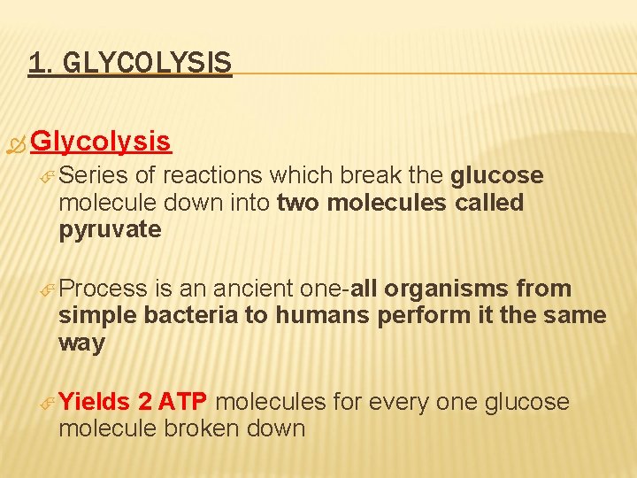 1. GLYCOLYSIS Glycolysis Series of reactions which break the glucose molecule down into two