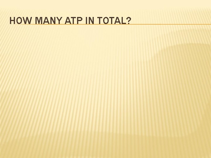 HOW MANY ATP IN TOTAL? 