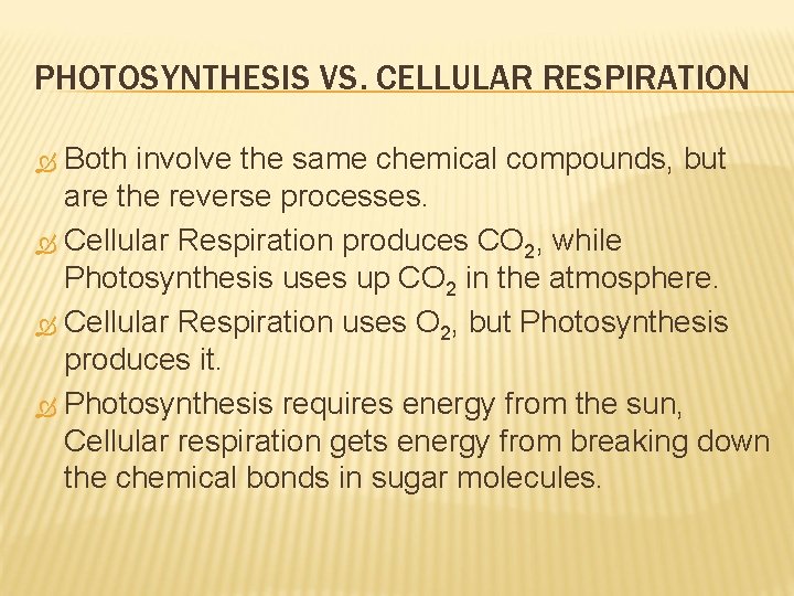 PHOTOSYNTHESIS VS. CELLULAR RESPIRATION Both involve the same chemical compounds, but are the reverse