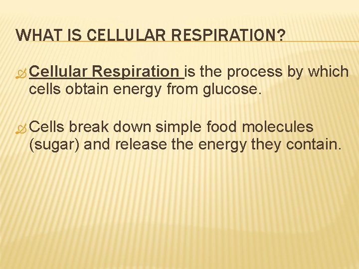 WHAT IS CELLULAR RESPIRATION? Cellular Respiration is the process by which cells obtain energy