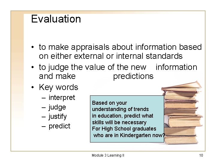 Evaluation • to make appraisals about information based on either external or internal standards
