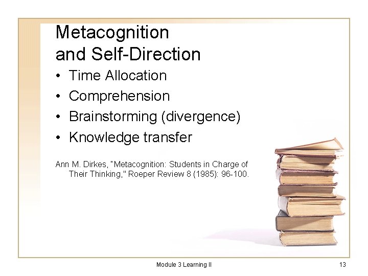 Metacognition and Self-Direction • • Time Allocation Comprehension Brainstorming (divergence) Knowledge transfer Ann M.