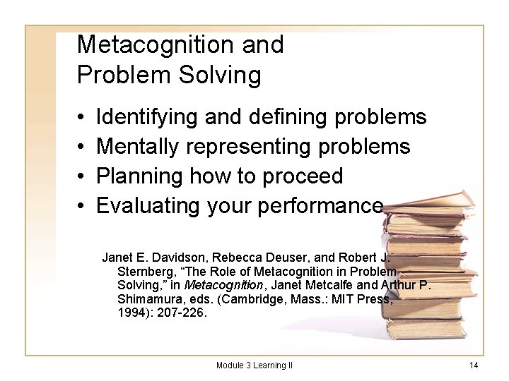 Metacognition and Problem Solving • • Identifying and defining problems Mentally representing problems Planning