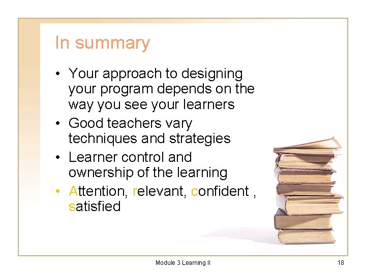 In summary • Your approach to designing your program depends on the way you