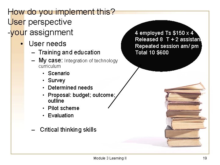 How do you implement this? User perspective -your assignment • User needs – Training