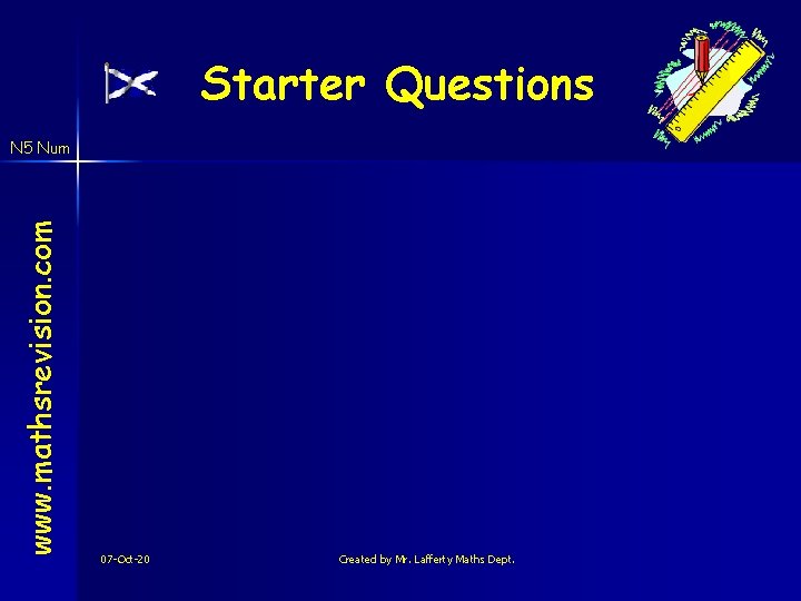 Starter Questions www. mathsrevision. com N 5 Num 07 -Oct-20 Created by Mr. Lafferty