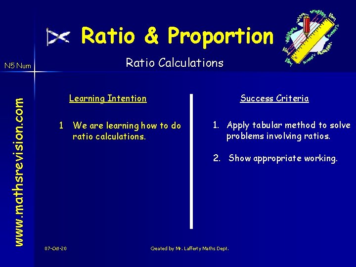 Ratio & Proportion Ratio Calculations www. mathsrevision. com N 5 Num Learning Intention 1