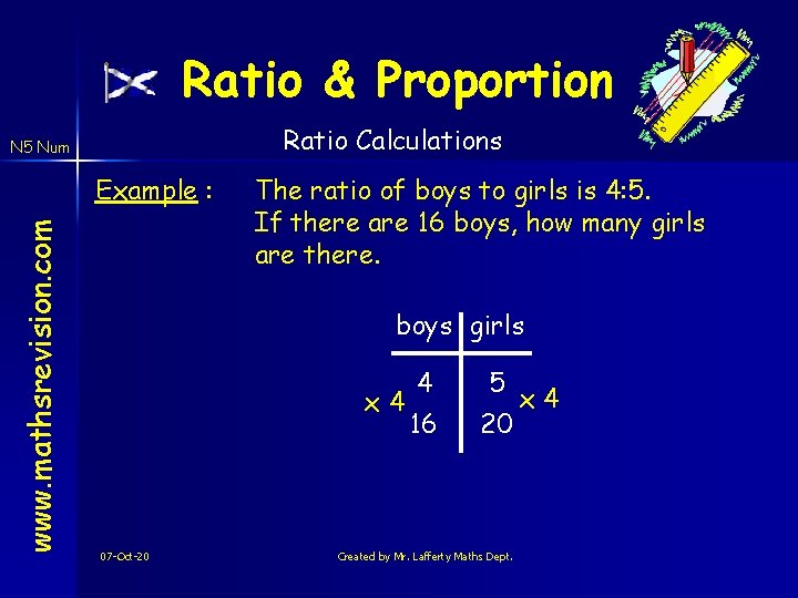 Ratio & Proportion Ratio Calculations N 5 Num www. mathsrevision. com Example : The