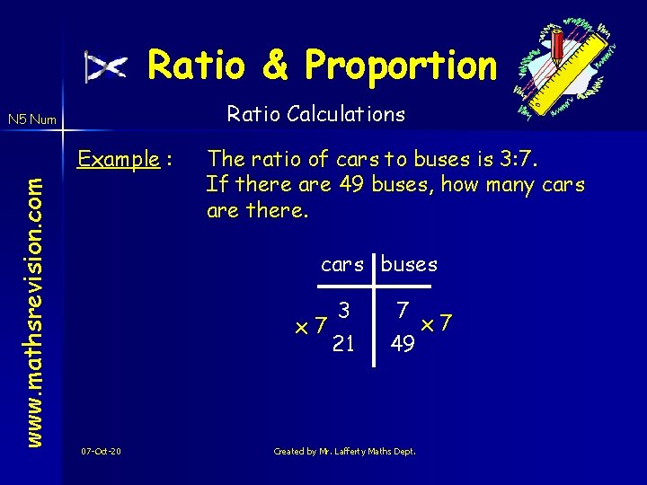 Ratio & Proportion Ratio Calculations N 5 Num www. mathsrevision. com Example : The